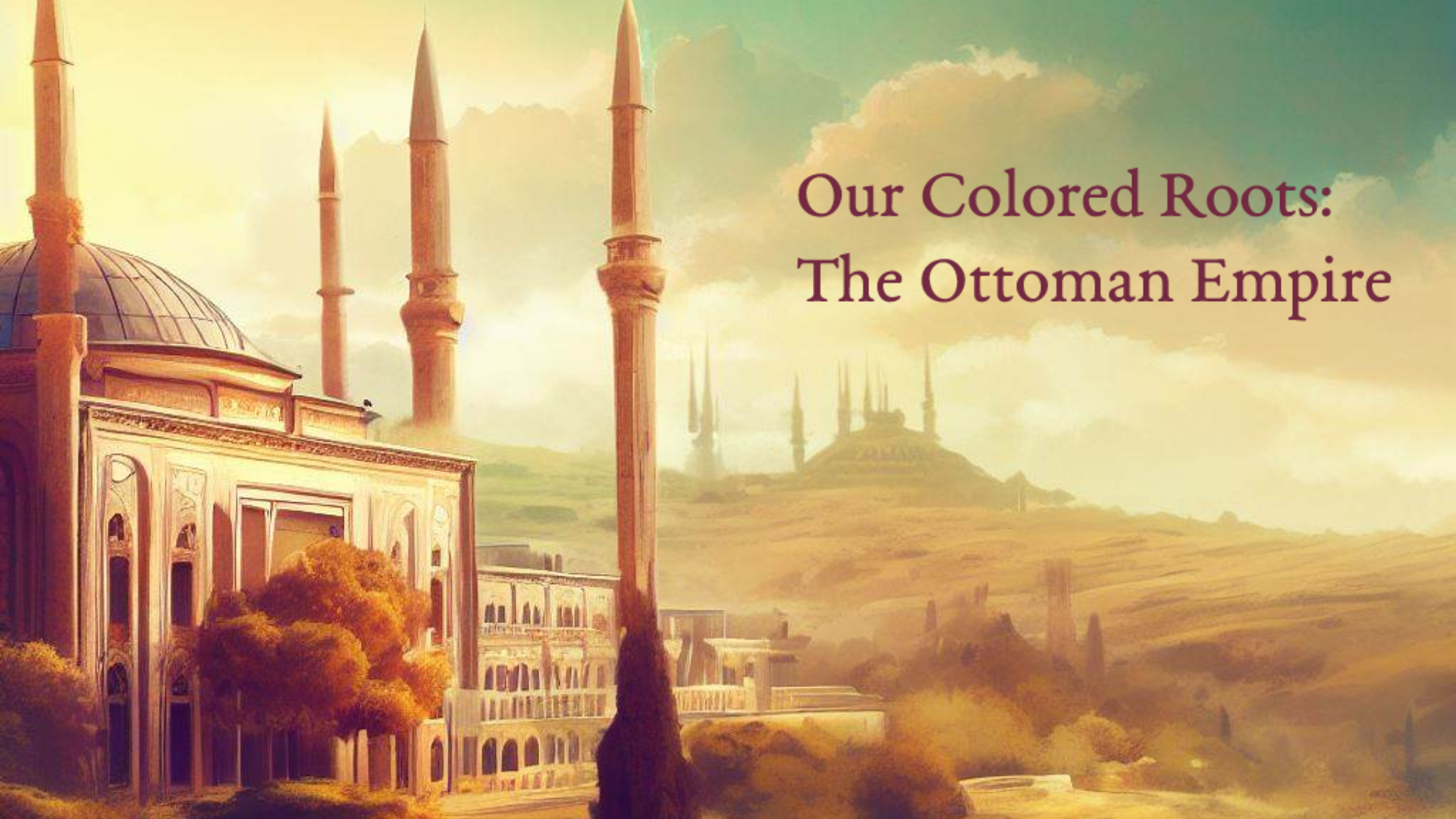 Our Colored Roots: The Ottoman Empire